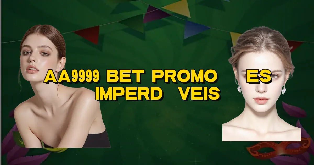 Aa9999 Bet Promoções Imperdíveis Oficial