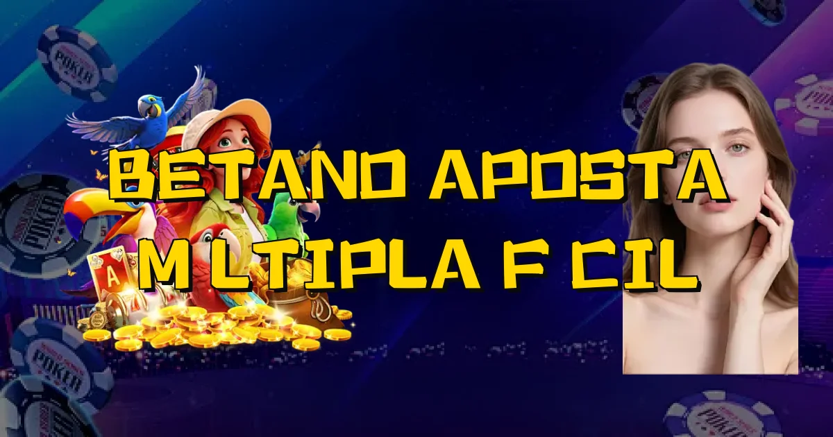 Betano Aposta Múltipla Fácil Oficial