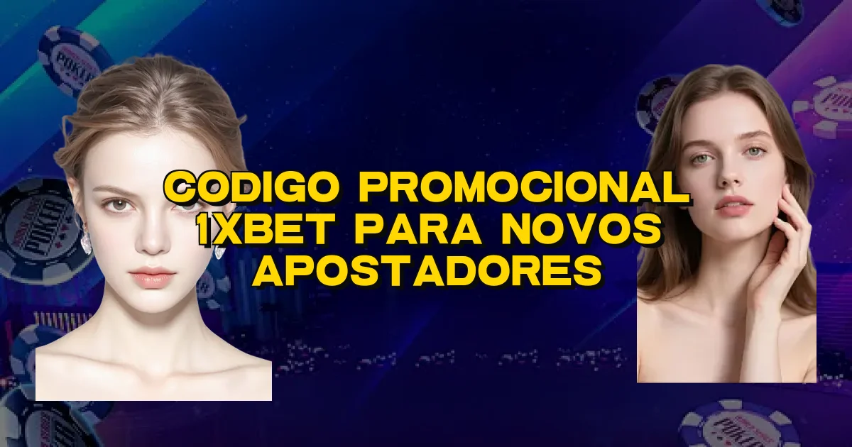 Codigo Promocional 1Xbet Para Novos Apostadores Oficial