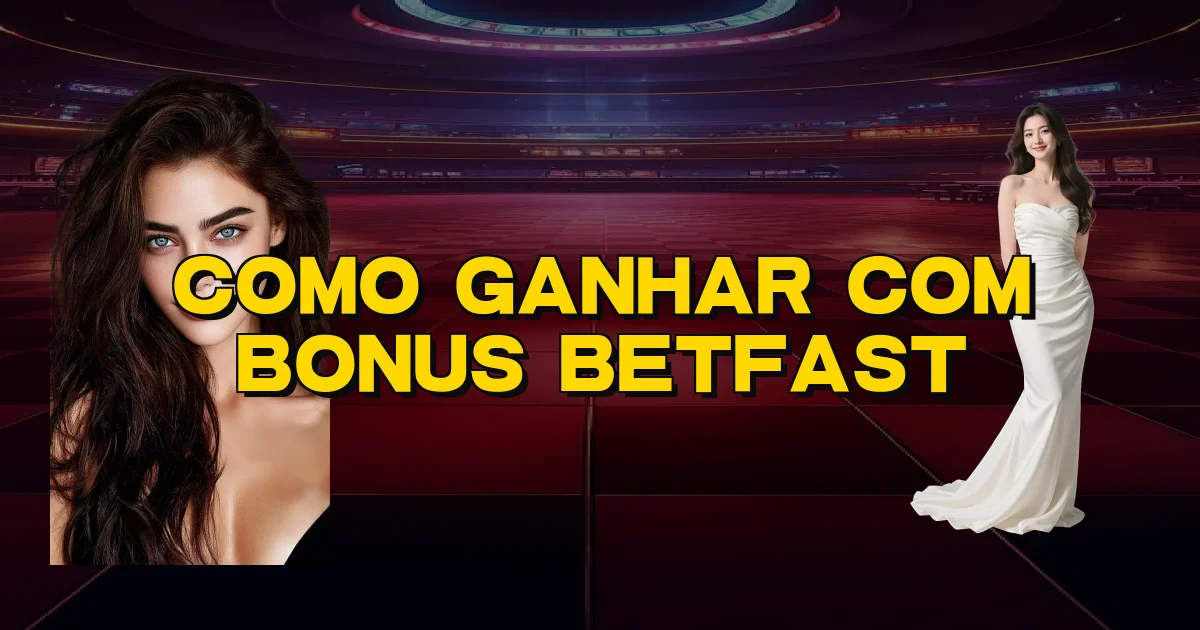 Como Ganhar Com Bonus Betfast Oficial