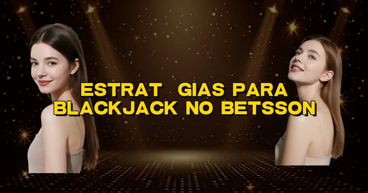 Estratégias Para Blackjack No Betsson Oficial