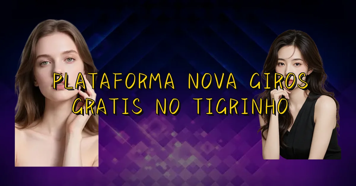 Plataforma Nova Giros Gratis No Tigrinho Oficial