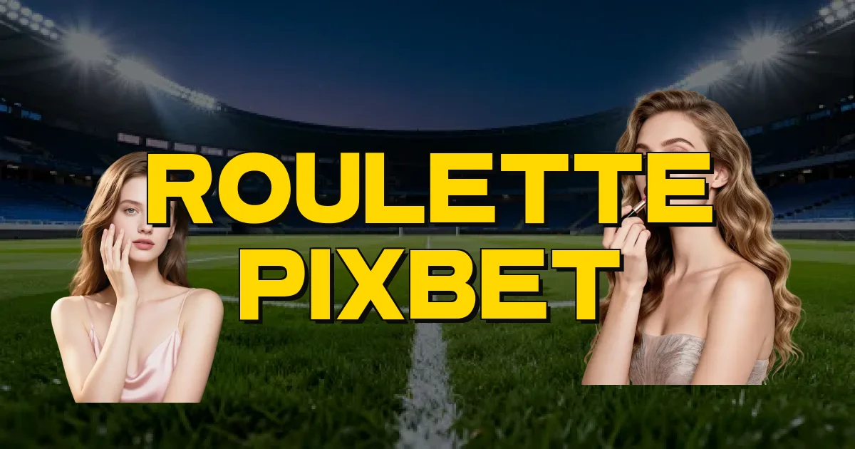 Roulette Pixbet Oficial