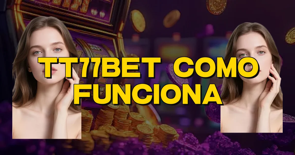 Tt77Bet Como Funciona Oficial